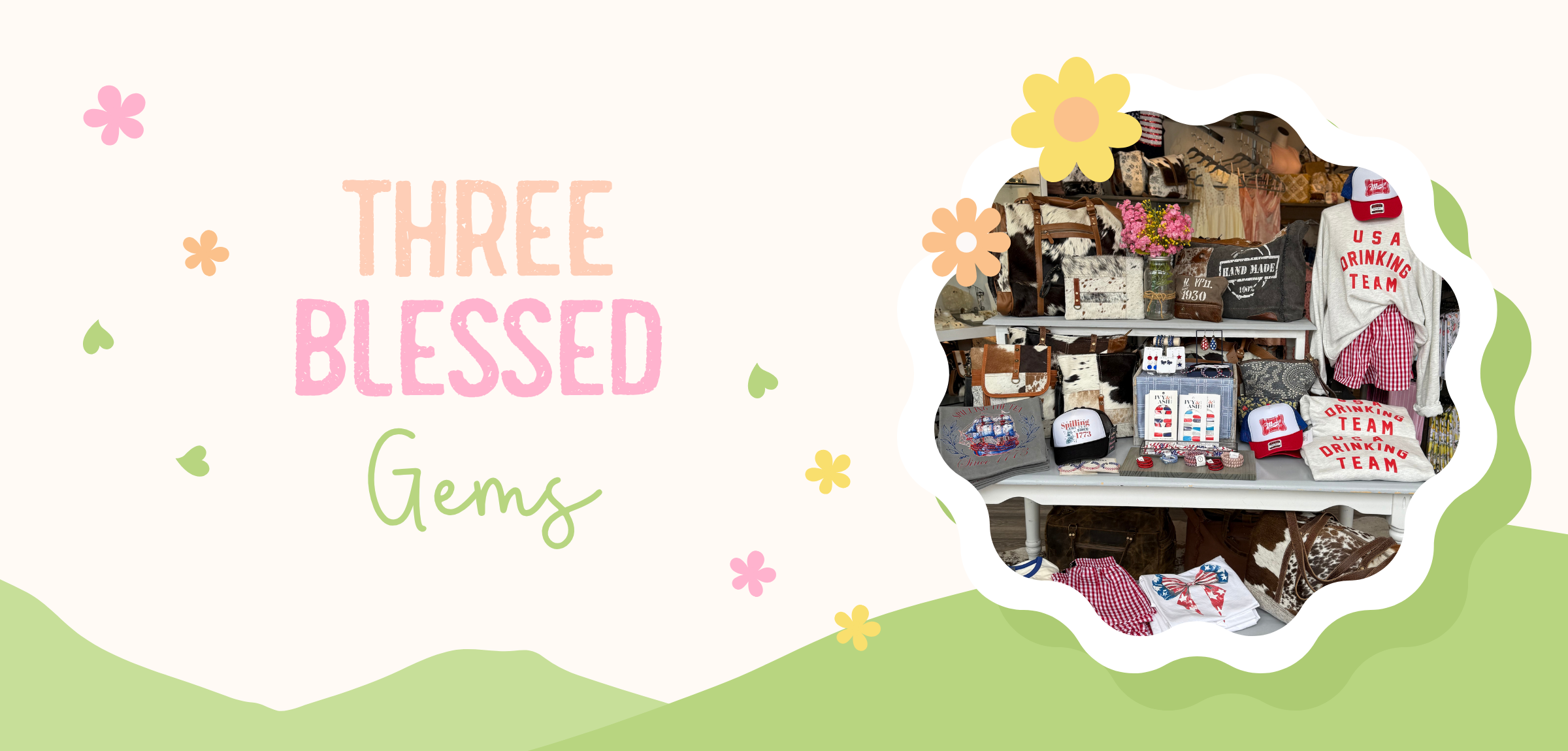 Promotional image for Three Blessed Gems boutique featuring a pastel logo with the text “Three Blessed Gems” in peach, pink, and green fonts, surrounded by whimsical flowers and leaves. On the right side, a photo of a boutique display includes patriotic-themed apparel and accessories such as “USA Drinking Team” sweatshirts, “Spilling the Tea Since 1773” tees and hats, red gingham shorts, statement earrings, and cowhide purses, all arranged on shelves with floral accents.