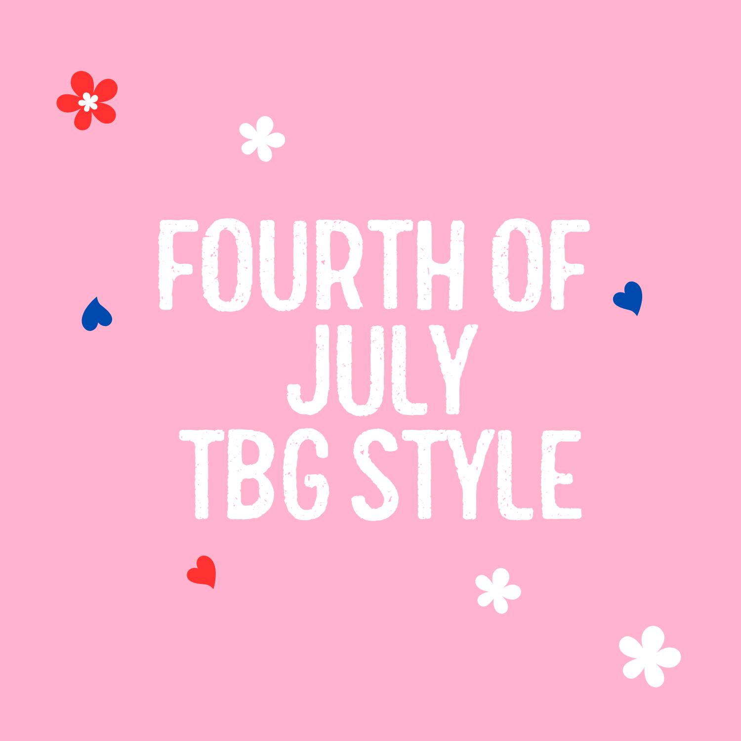 Pink graphic with playful red, white, and blue hearts and flowers surrounding bold white text that reads “Fourth of July TBG Style,” representing a festive and fun promotional image for Three Blessed Gems’ Fourth of July collection.