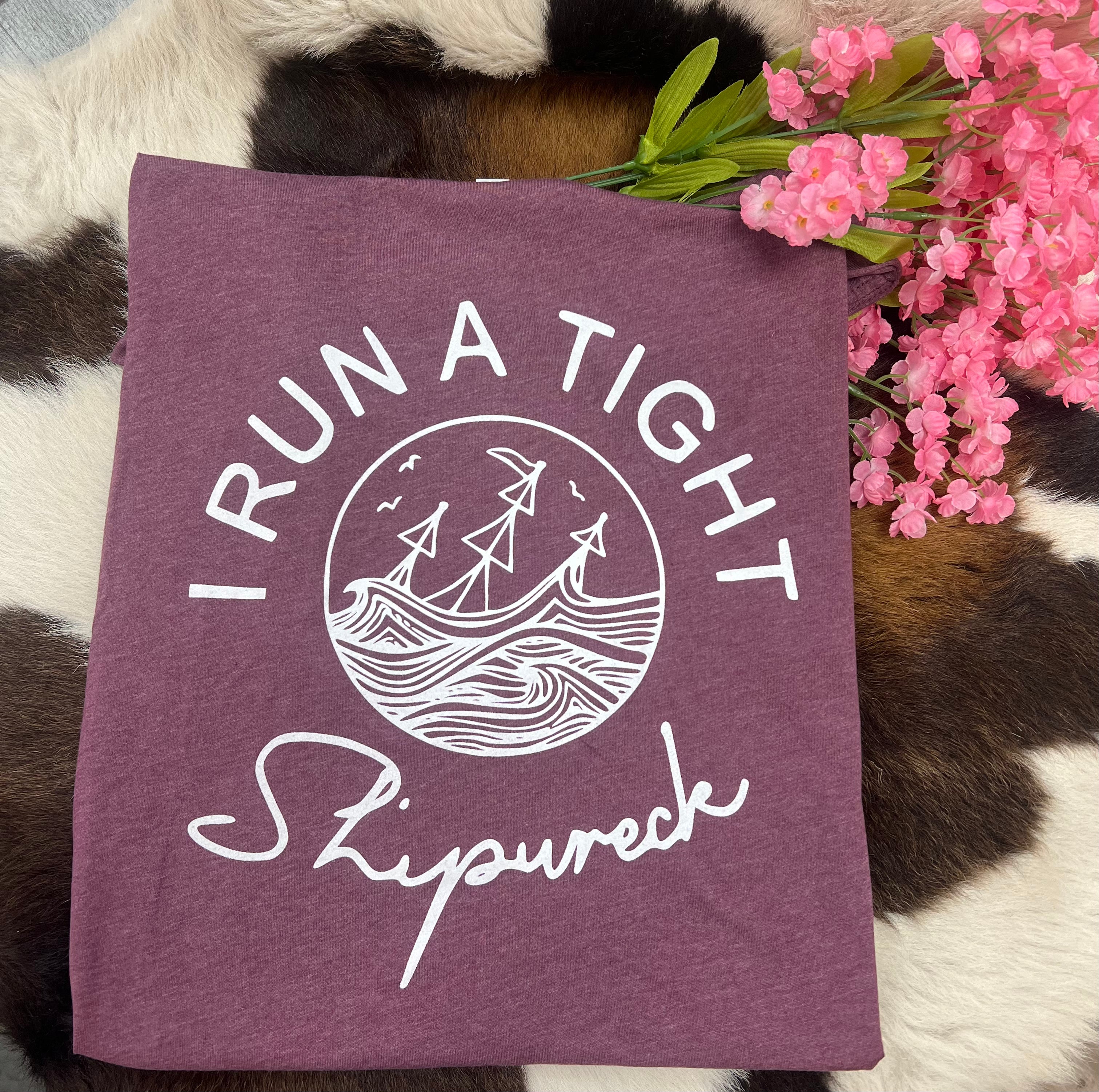 I Run A Tight Shipwreck T-Shirt